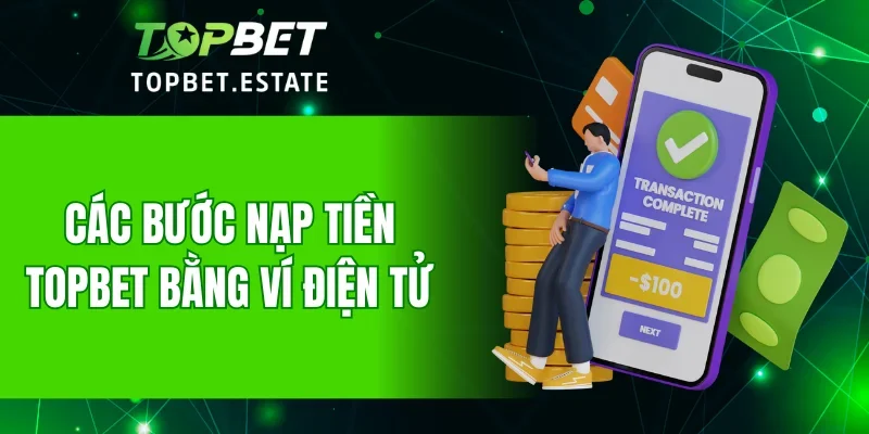 Các bước nạp tiền TOPBET bằng ví điện tử