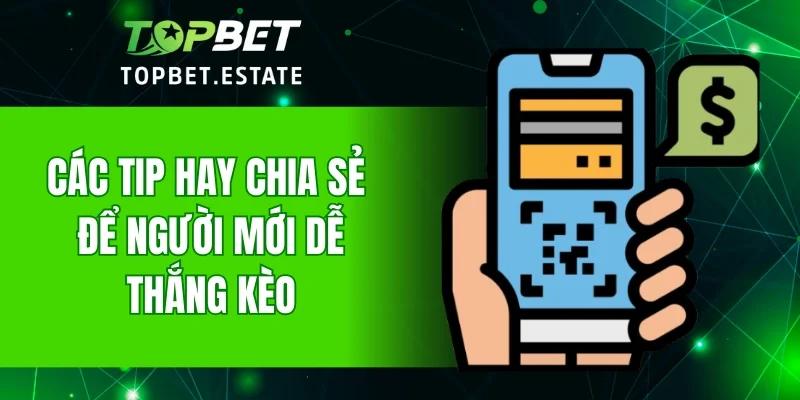 Các tip hay chia sẻ để người mới dễ thắng kèo