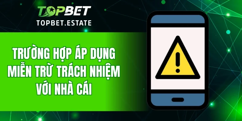 Trường hợp áp dụng miễn trừ trách nhiệm với nhà cái