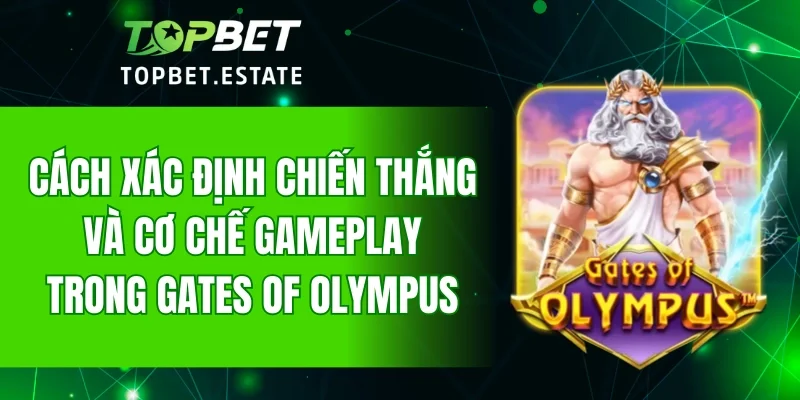 Cách xác định chiến thắng và cơ chế gameplay trong Gates Of Olympus