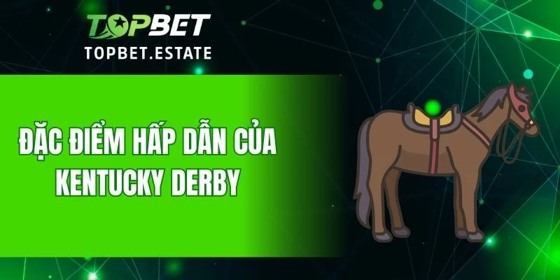Đặc điểm hấp dẫn của Kentucky Derby