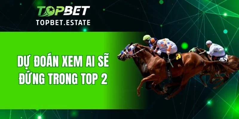 Dự đoán xem ai sẽ đứng trong top 2