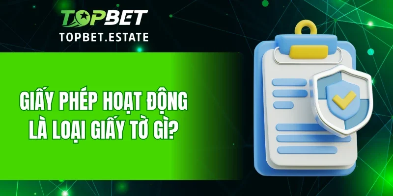 Giấy phép hoạt động là loại giấy tờ gì?