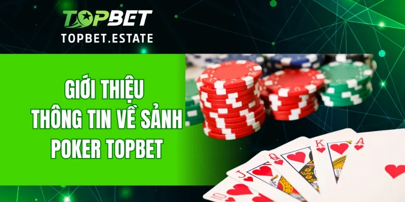 Giới thiệu thông tin về sảnh Poker TOPBET