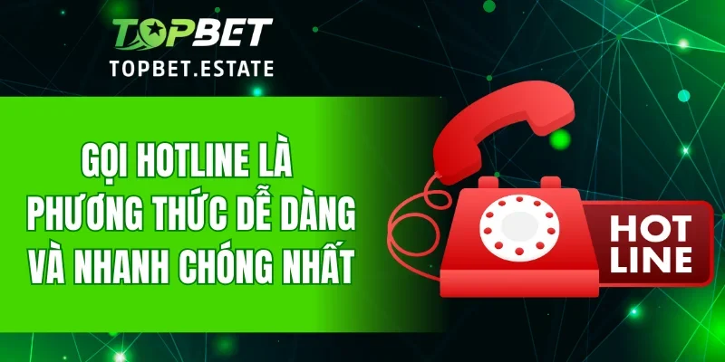 Gọi hotline là phương thức dễ dàng và nhanh chóng nhất