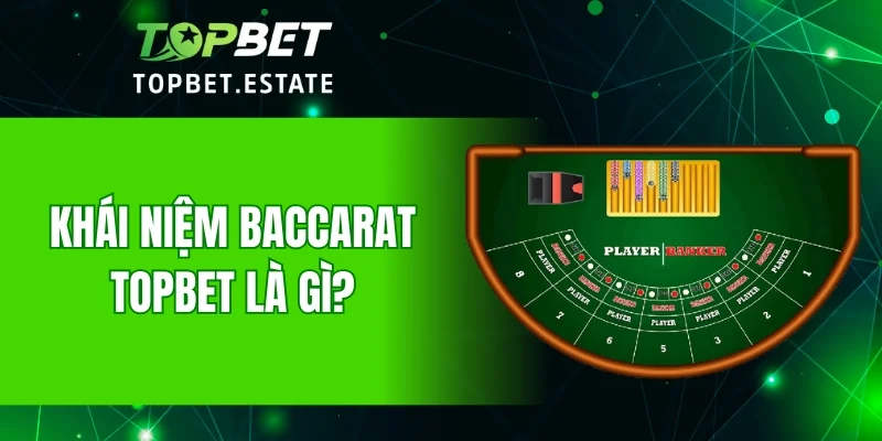 Khái niệm Baccarat TOPBET là gì?