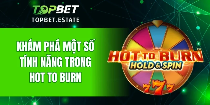 Khám phá một số tính năng trong Hot To Burn
