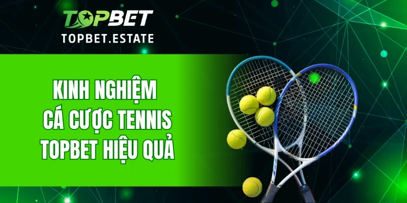Kinh nghiệm cá cược tennis TOPBET hiệu quả