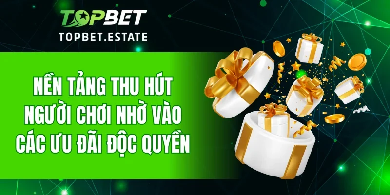 Nền tảng thu hút người chơi nhờ vào các ưu đãi độc quyền