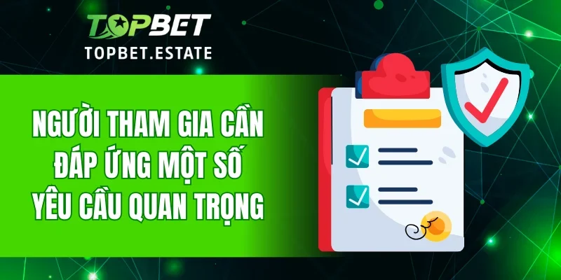 Người tham gia cần đáp ứng một số yêu cầu quan trọng