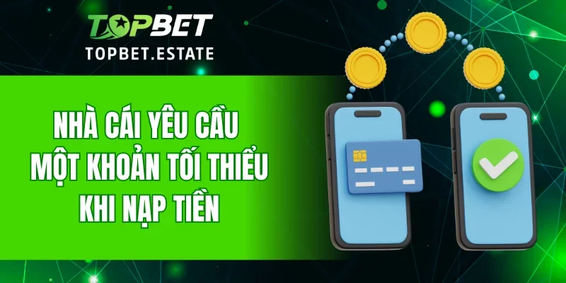 Nhà cái yêu cầu một khoản tối thiểu khi nạp tiền