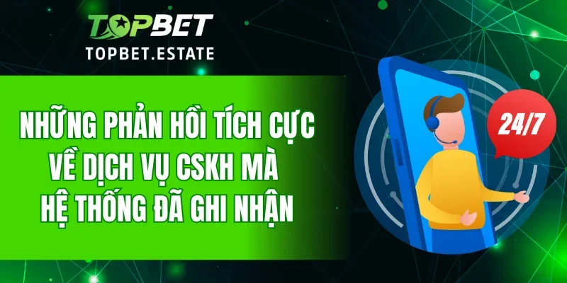 Những phản hồi tích cực về dịch vụ CSKH mà hệ thống đã ghi nhận