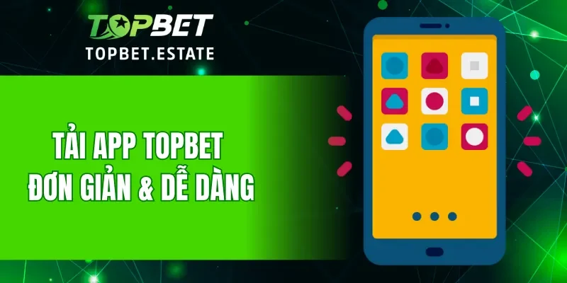 Tải app TOPBET dễ dàng
