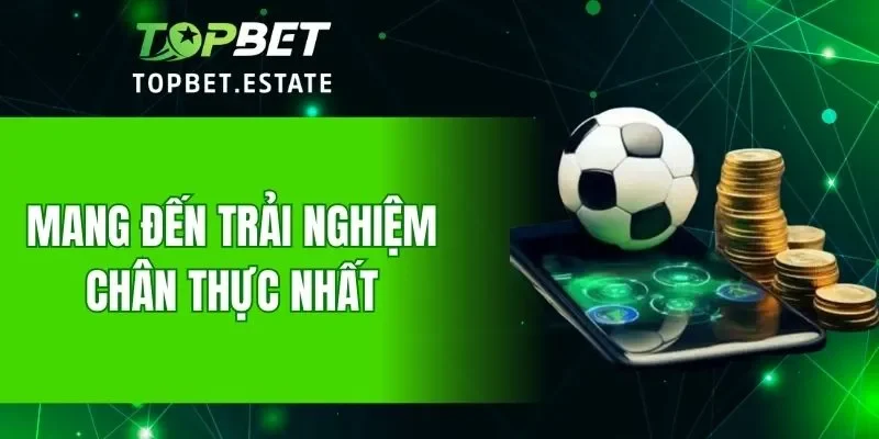 Tham gia với trải nghiệm thực 100%