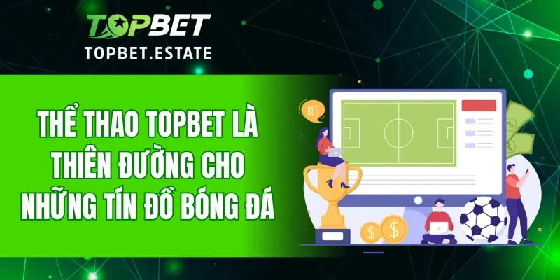 Thể thao TOPBET là thiên đường cho những tín đồ bóng đá