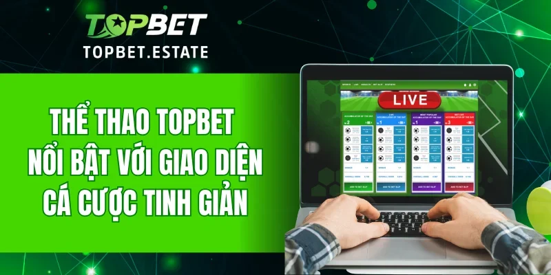 Thể thao TOPBET nổi bật với giao diện cá cược tinh giản