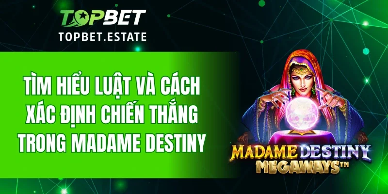 Tìm hiểu luật và cách xác định chiến thắng trong Madame Destiny