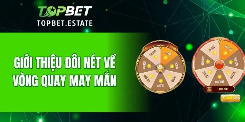 Tìm hiểu thông tin cơ bản về vòng quay may mắn