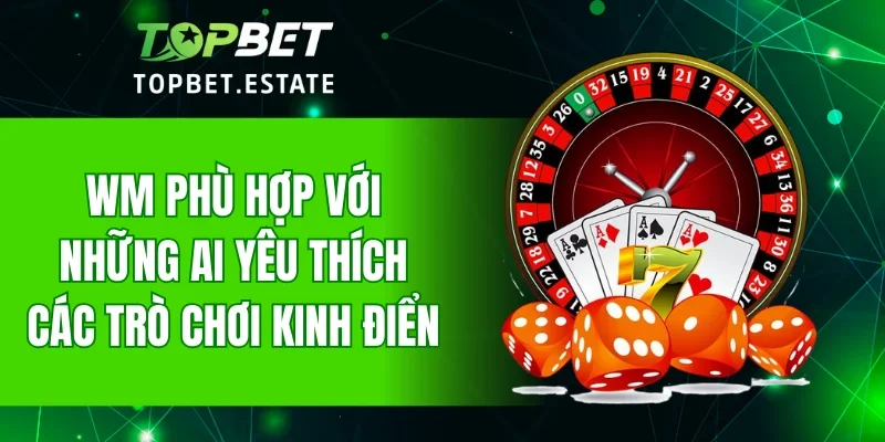 WM phù hợp với những ai yêu thích các trò chơi kinh điển